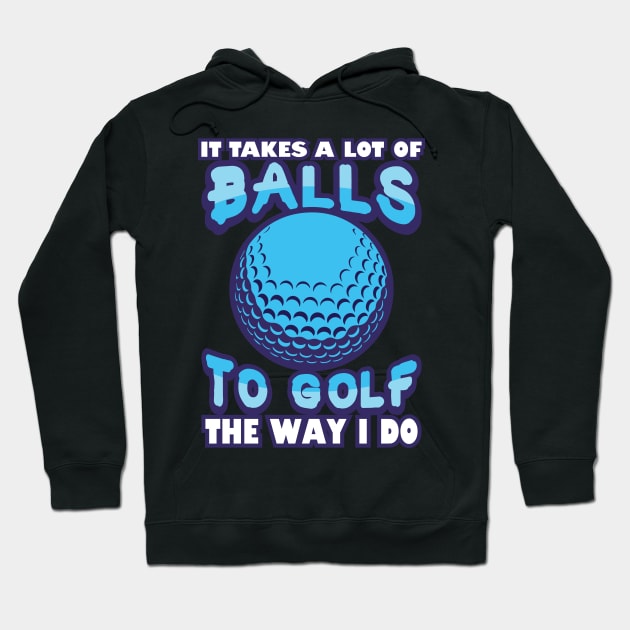 'It Takes a Lot of Balls' Awesome Golfing Gift Hoodie by ourwackyhome